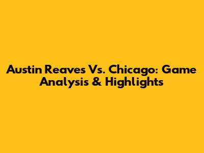 Austin Reaves Vs. Chicago: Game Analysis & Highlights
