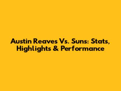 Austin Reaves Vs. Suns: Stats, Highlights & Performance