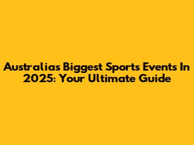 Australia's Biggest Sports Events In 2025: Your Ultimate Guide
