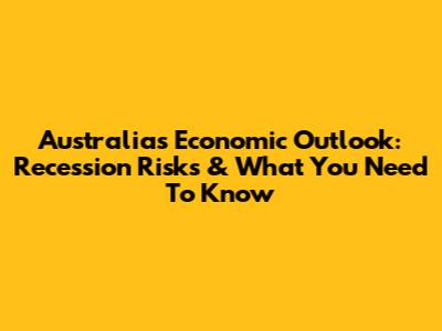 Australia's Economic Outlook: Recession Risks & What You Need To Know