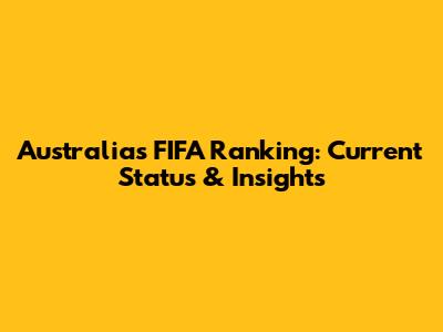 Australia's FIFA Ranking: Current Status & Insights
