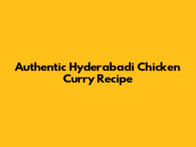 Authentic Hyderabadi Chicken Curry Recipe