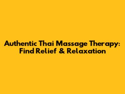 Authentic Thai Massage Therapy: Find Relief & Relaxation