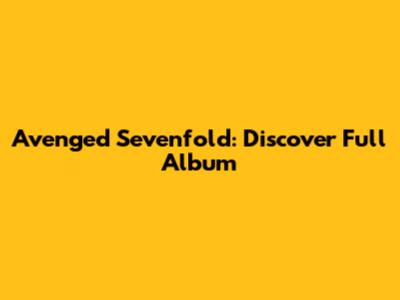 Avenged Sevenfold: Discover Full Album