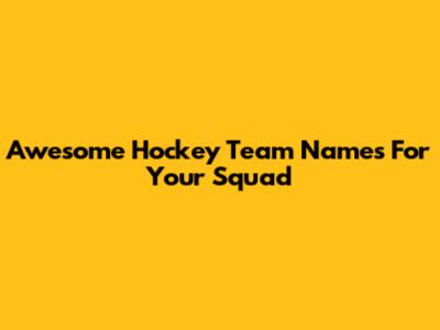 Awesome Hockey Team Names For Your Squad