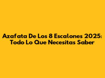 Azafata De Los 8 Escalones 2025: Todo Lo Que Necesitas Saber