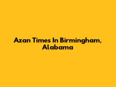 Azan Times In Birmingham, Alabama