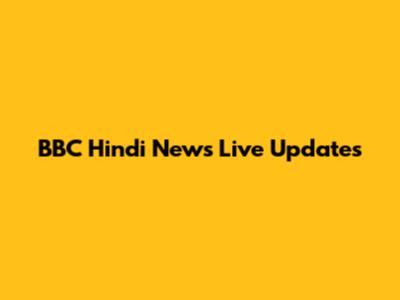 BBC Hindi News Live Updates