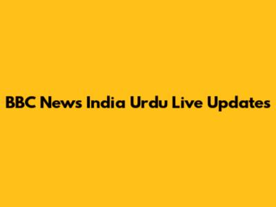 BBC News India Urdu Live Updates