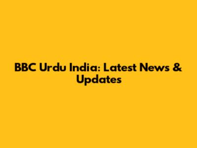 BBC Urdu India: Latest News & Updates