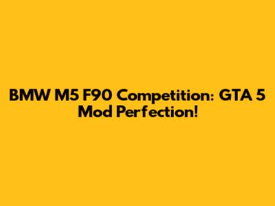 BMW M5 F90 Competition: GTA 5 Mod Perfection!