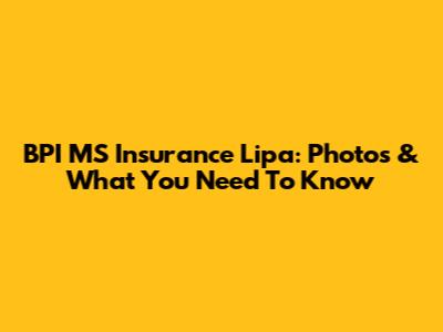 BPI MS Insurance Lipa: Photos & What You Need To Know