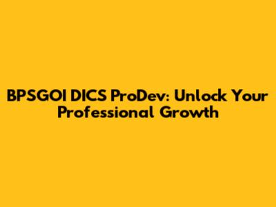 BPSGOI DICS ProDev: Unlock Your Professional Growth