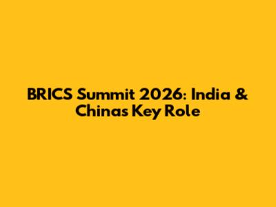BRICS Summit 2026: India & China's Key Role