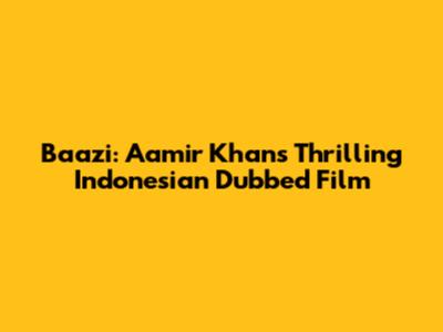 Baazi: Aamir Khan's Thrilling Indonesian Dubbed Film