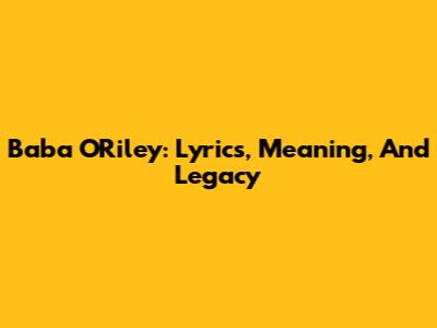 Baba O'Riley: Lyrics, Meaning, And Legacy