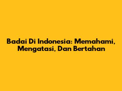 Badai Di Indonesia: Memahami, Mengatasi, Dan Bertahan