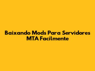 Baixando Mods Para Servidores MTA Facilmente