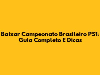 Baixar Campeonato Brasileiro PS1: Guia Completo E Dicas