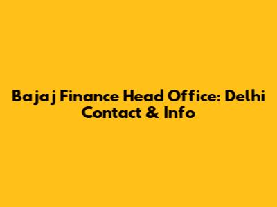 Bajaj Finance Head Office: Delhi Contact & Info