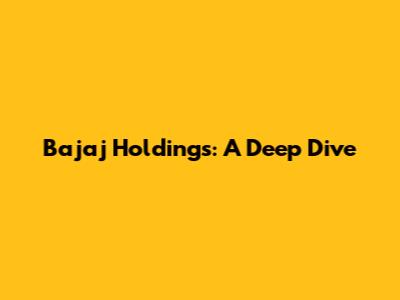 Bajaj Holdings: A Deep Dive