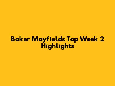 Baker Mayfield's Top Week 2 Highlights