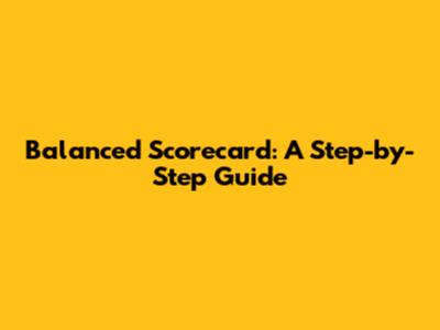 Balanced Scorecard: A Step-by-Step Guide