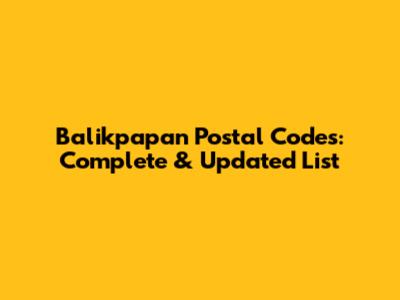 Balikpapan Postal Codes: Complete & Updated List