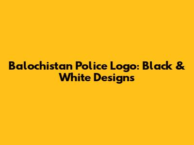 Balochistan Police Logo: Black & White Designs