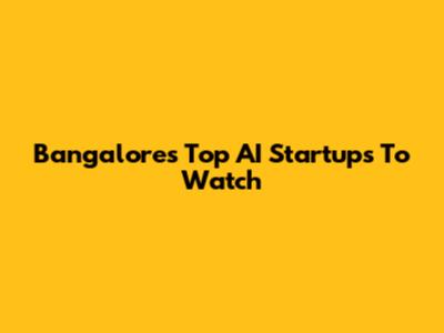 Bangalore's Top AI Startups To Watch