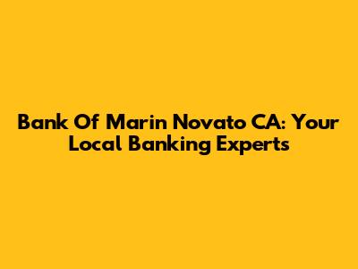 Bank Of Marin Novato CA: Your Local Banking Experts