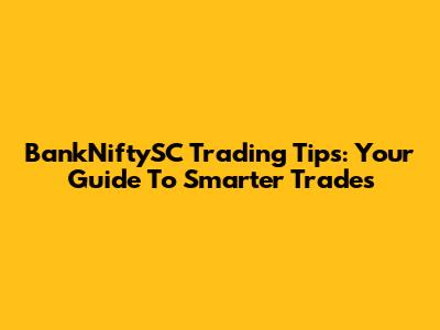 BankNiftySC Trading Tips: Your Guide To Smarter Trades