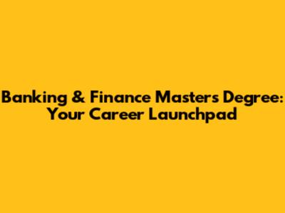 Banking & Finance Master's Degree: Your Career Launchpad