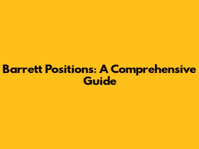 Barrett Positions: A Comprehensive Guide