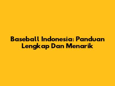 Baseball Indonesia: Panduan Lengkap Dan Menarik