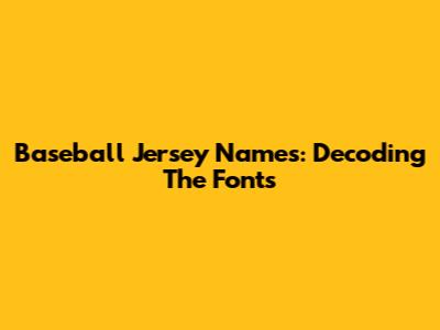 Baseball Jersey Names: Decoding The Fonts