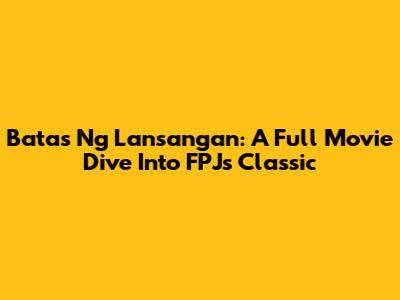 Batas Ng Lansangan: A Full Movie Dive Into FPJ's Classic
