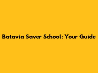 Batavia Saver School: Your Guide