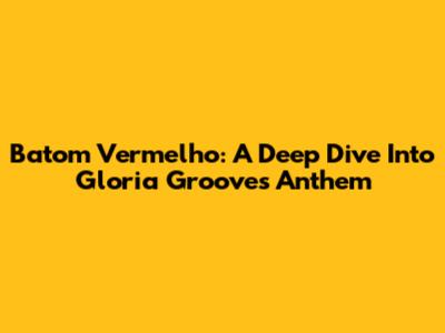 Batom Vermelho: A Deep Dive Into Gloria Groove's Anthem