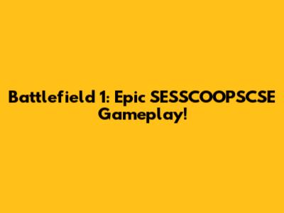 Battlefield 1: Epic SESSCOOPSCSE Gameplay!