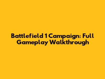 Battlefield 1 Campaign: Full Gameplay Walkthrough