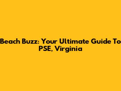 Beach Buzz: Your Ultimate Guide To PSE, Virginia