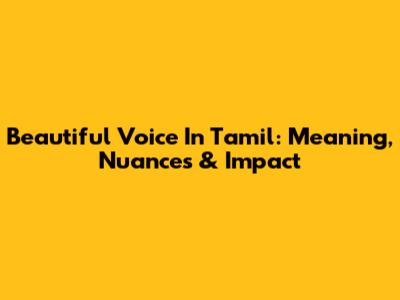 Beautiful Voice In Tamil: Meaning, Nuances & Impact