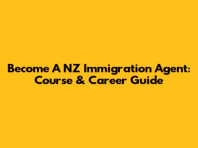 Become A NZ Immigration Agent: Course & Career Guide