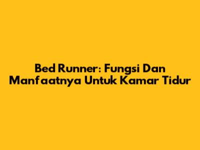 Bed Runner: Fungsi Dan Manfaatnya Untuk Kamar Tidur