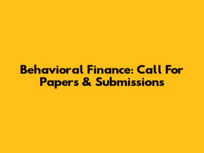 Behavioral Finance: Call For Papers & Submissions