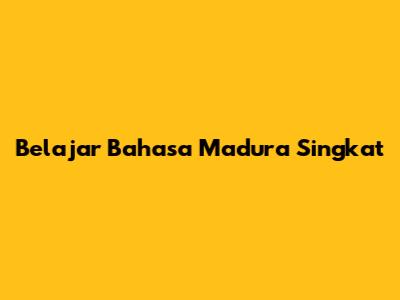 Belajar Bahasa Madura Singkat