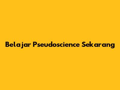 Belajar Pseudoscience Sekarang