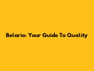 Belario: Your Guide To Quality