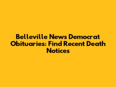 Belleville News Democrat Obituaries: Find Recent Death Notices